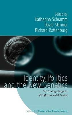 Identity Politics and the New Genetics: Re/Creating Categories of Difference and Belonging - cover