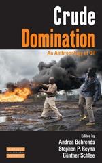 Crude Domination: An Anthropology of Oil