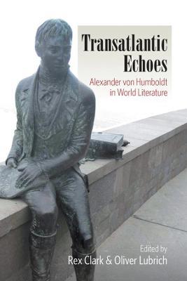 Transatlantic Echoes: Alexander von Humboldt in World Literature - cover