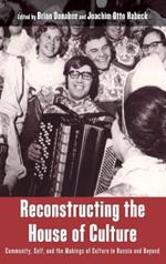 Reconstructing the House of Culture: Community, Self, and the Makings of Culture in Russia and Beyond
