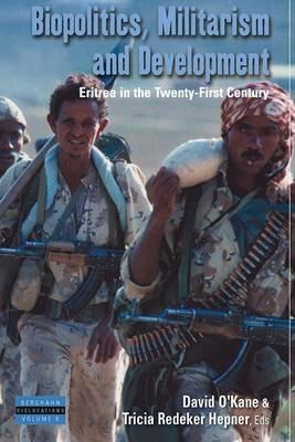 Biopolitics, Militarism, and Development: Eritrea in the Twenty-First Century - cover