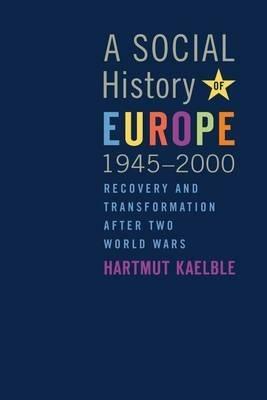 A Social History of Europe, 1945-2000: Recovery and Transformation after Two World Wars - Hartmut Kaelble - cover