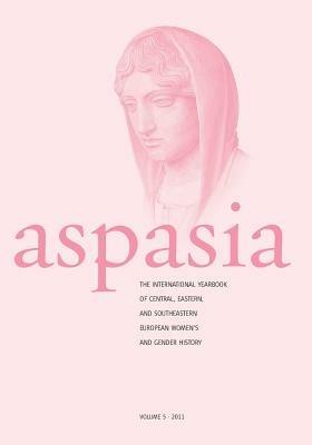 Aspasia - Volume 5: The International Yearbook of Central, Eastern and Southeastern European Women's and Gender History - cover