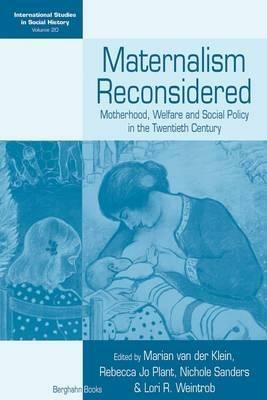 Maternalism Reconsidered: Motherhood, Welfare and Social Policy in the Twentieth Century - cover