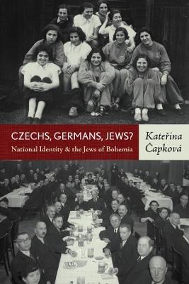 Czechs, Germans, Jews?: National Identity and the Jews of Bohemia - Katerina Capková - cover