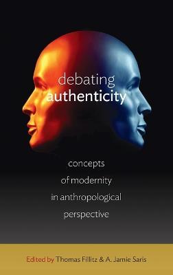 Debating Authenticity: Concepts of Modernity in Anthropological Perspective - cover