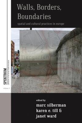 Walls, Borders, Boundaries: Spatial and Cultural Practices in Europe - cover