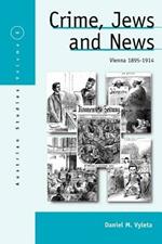 Crime, Jews and News: Vienna 1890-1914