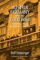 Austria, Germany, and the Cold War: From the Anschluss to the State Treaty, 1938-1955