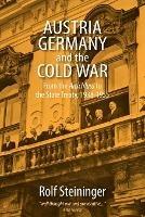 Austria, Germany, and the Cold War: From the Anschluss to the State Treaty, 1938-1955 - Rolf Steininger - cover