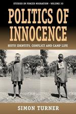 Politics of Innocence: Hutu Identity, Conflict and Camp Life