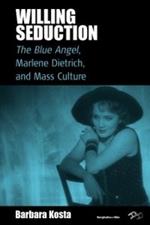 Willing Seduction: The Blue Angel, Marlene Dietrich, and Mass Culture