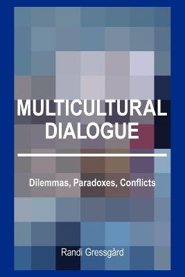 Multicultural Dialogue: Dilemmas, Paradoxes, Conflicts - Randi Gressgard - cover