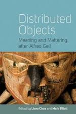 Distributed Objects: Meaning and Mattering after Alfred Gell