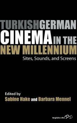 Turkish German Cinema in the New Millennium: Sites, Sounds, and Screens - cover