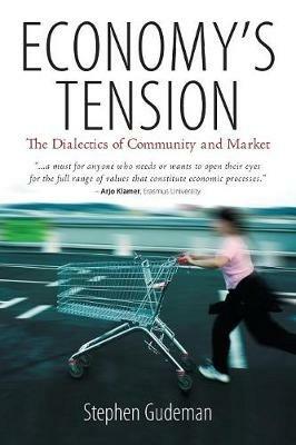 Economy's Tension: The Dialectics of Community and Market - Stephen Gudeman - cover