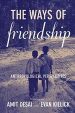 The Ways of Friendship: Anthropological Perspectives