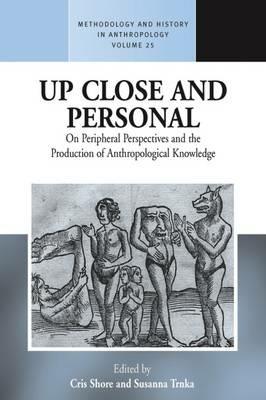 Up Close and Personal: On Peripheral Perspectives and the Production of Anthropological Knowledge - cover