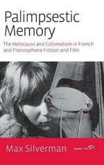 Palimpsestic Memory: The Holocaust and Colonialism in French and Francophone Fiction and Film