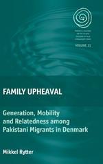 Family Upheaval: Generation, Mobility and Relatedness among Pakistani Migrants in Denmark