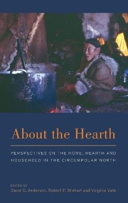 About the Hearth: Perspectives on the Home, Hearth and Household in the Circumpolar North - cover