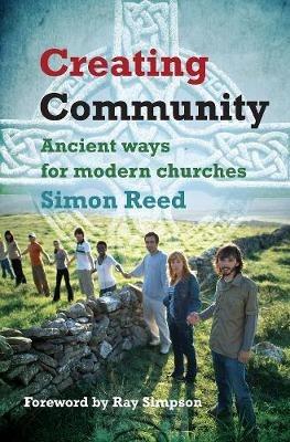Creating Community: Ancient ways for modern churches - Simon Reed - cover