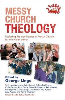 Messy Church Theology: Exploring the significance of Messy Church for the wider church - cover