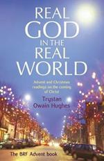 Real God in the Real World: Advent and Christmas readings on the coming of Christ