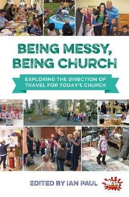 Being Messy, Being Church: Exploring the direction of travel for today's church - cover