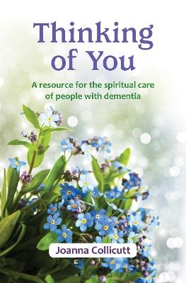 Thinking of You: a resource for the spiritual care of people with dementia - Joanna Collicutt - cover