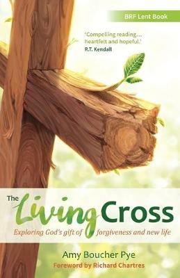The Living Cross: Exploring God's gift of forgiveness and new life - Amy Boucher Pye - cover