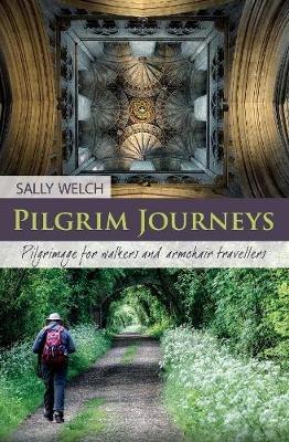 Pilgrim Journeys: Pilgrimage for walkers and armchair travellers - Sally Welch - cover