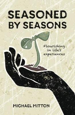 Seasoned by Seasons: Flourishing in life's experiences - Michael Mitton - cover