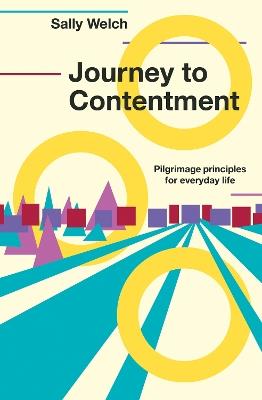 Journey to Contentment: Pilgrimage principles for everyday life - Sally Welch - cover