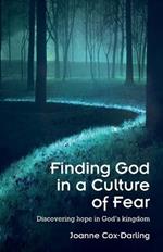 Finding God in a Culture of Fear: Discovering hope in God's kingdom