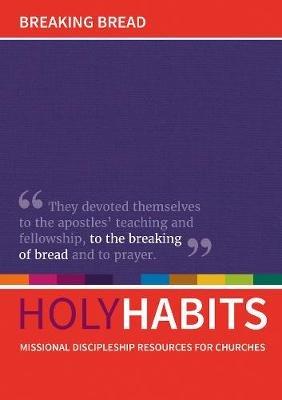Holy Habits: Breaking Bread: Missional discipleship resources for churches - cover