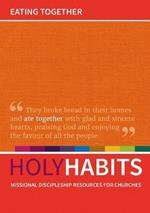 Holy Habits: Eating Together: Missional discipleship resources for churches