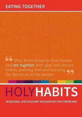 Holy Habits: Eating Together: Missional discipleship resources for churches - cover