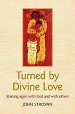 Turned by Divine Love: Starting again with God and with others