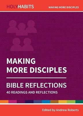 Holy Habits Bible Reflections: Making More Disciples: 40 readings and reflections - cover