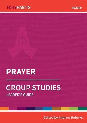 Holy Habits Group Studies: Prayer: Leader's Guide - cover