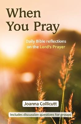 When You Pray: Daily Bible reflections on the Lord's Prayer - Joanna Collicutt - cover