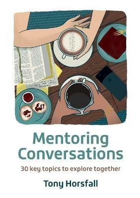 Mentoring Conversations: 30 key topics to explore together - Tony Horsfall - cover