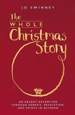 The Whole Christmas Story: An Advent adventure through Genesis, Revelation, and points in between - Jo Swinney - cover