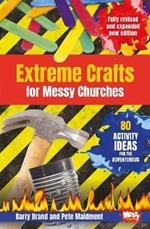 Extreme Crafts for Messy Churches: 80 activity ideas for the adventurous