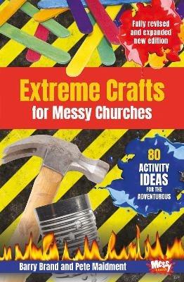 Extreme Crafts for Messy Churches: 80 activity ideas for the adventurous - Barry Brand,Pete Maidment - cover