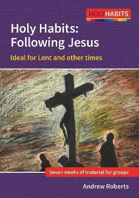 Holy Habits: Following Jesus: Ideal for Lent and other times - Andrew Roberts - cover