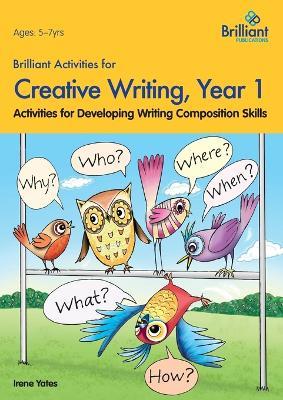Brilliant Activities for Creative Writing, Year 1: Activities for Developing Writing Composition Skills - Irene Yates - cover