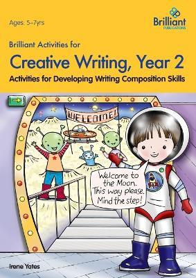 Brilliant Activities for Creative Writing, Year 2: Activities for Developing Writing Composition Skills - Irene Yates - cover