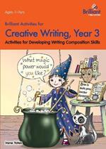 Brilliant Activities for Creative Writing, Year 3: Activities for Developing Writing Composition Skills